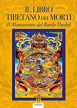 Il Libro Tibetano dei Morti: Il Manoscritto del Bardo Thodol