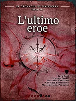 L’ultimo Eroe: Le cronache di Finisterra – Libro III (Fantasy)