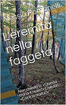 L’eremita nella faggeta: Non chiederti: «Questa storia è reale?» Chiediti: «Cos’è la realtà?»