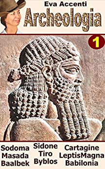 Archeologia 1: 10 Ancient Cities: Sodoma e Gomorra, Masada, Byblos, Tiro, Sidone, Cartagine, Leptis Magna, Baalbek e Babilonia (Panoramica Città Archeologiche)