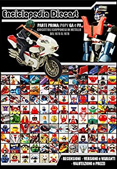 Enciclopedia Chogokin: Robot e Giocattoli vintage giapponesi: Parte prima, modelli chogokin Popy GA e PA dal 1973 al 1979 (Da Mazinga Ga01 a Daltanious … e giocattoli vintage giapponesi Vol. 1)