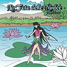 La Fata delle Ninfee: The Water Lily Fairy – Italian Edition – Vol. 1