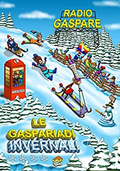 Le Gaspariadi Invernali: La seconda commedia teatralserialfumettonromanzata (Quadrilogia di Radio Gaspare Vol. 2)