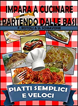 Impara a cucinare partendo dalle basi: piatti semplici e veloci