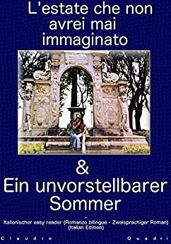 L’Estate che non avrei mai immaginato & Ein unvorstellbarer Sommer – Italienischer easy reader (Romanzo bilingue – Zweisprachiger Roman)