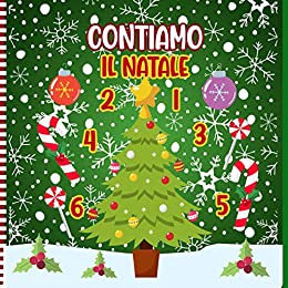 Contiamo il Natale: Un Divertente Gioco Di Conteggio Dei Numeri Per Bambini E Bambini in Età Prescolare E Bambini Piccoli E Scuola Materna - Con Personaggi Natalizi ( Imparare a Contare I Numeri)