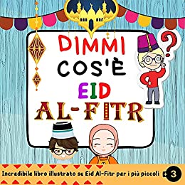 Dimmi Cos’è Eid Al Fitr ?: Un Libro Per Bambini che Presenta Eid Al-fitr (Libro Islamico Per Bambini Sulle Festività Musulmane) Islam per Bambini.