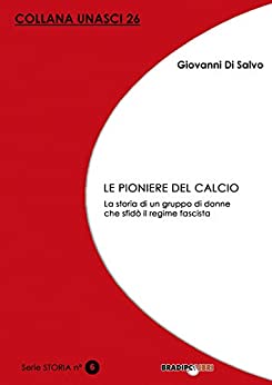 Le pioniere del calcio. La storia di un gruppo di donne che sfidò il regime fascista