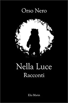 Orso Nero: Nella Luce: racconti