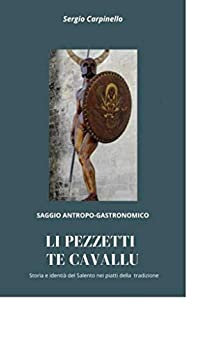 LI PEZZETTI TE CAVALLU: Storia e identità del Salento nei piatti della tradizione