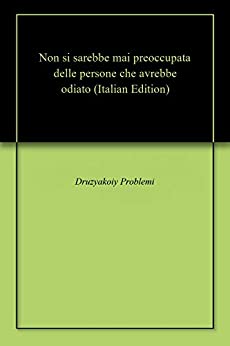 Non si sarebbe mai preoccupata delle persone che avrebbe odiato