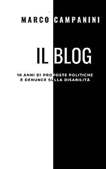 Marco Campanini Il blog: 10 anni di proposte politiche e denunce sulla disabilità