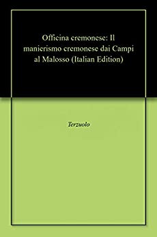 Officina cremonese: Il manierismo cremonese dai Campi al Malosso