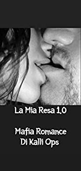 La Mia Resa 1.0: Mafia Romance