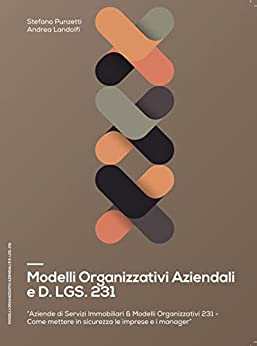 Modelli Organizzativi Aziendali e D.lgs.231: Aziende di servizi Immobiliari e Modelli Organizzativi 231 – Come mettere in sicurezza imprese e i manager