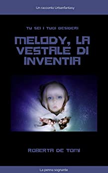 Melody, la Vestale di Inventia (La penna sognante Vol. 2)