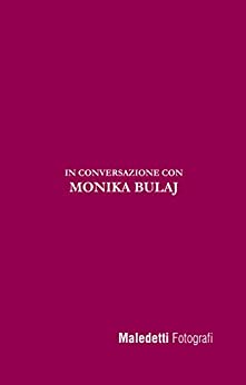Maledetti Fotografi: In conversazione con Monika Bulaj (Maledetti Fotografi. In conversazione con… Vol. 4)