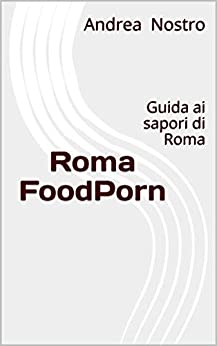 Roma FoodPorn: Guida ai sapori di Roma