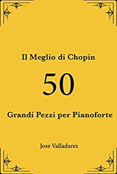 Il Meglio di Chopin: 50 Grandi Pezzi per Pianoforte
