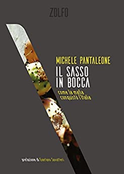 Il sasso in bocca: come la mafia conquistò l’Italia (Le storie)