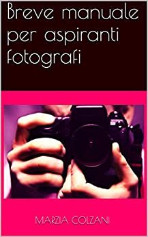 Breve manuale per aspiranti fotografi