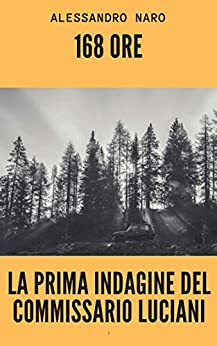 168 ore. La prima indagine del Commissario Luciani