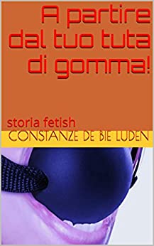 A partire dal tuo tuta di gomma!: storia fetish