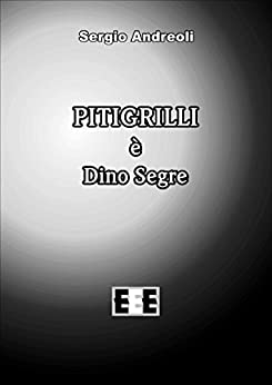 Pitigrilli è Dino Segre (Esperienze e Testimonianze Vol. 16)