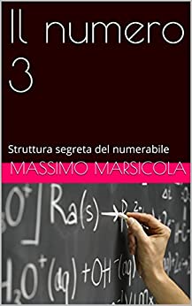 Il numero 3: Struttura segreta del numerabile (Alla scoperta di una nuova logica Vol. 1)