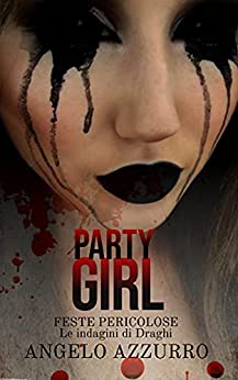 Party Girl: Feste pericolose (Le indagini del commissario Draghi Vol. 9)