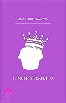Il muffin perfetto: Il libro guida per ammaliare il palato del tuo interlocutore (RPH Project)