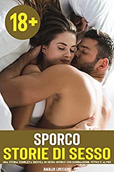 Una Storia Completa Erotica Di Sesso Sporco Con Dominazione: Feticci E Altro