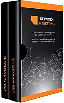 NETWORK MARKETING : La guida completa al marketing online per guadagnare su internet Scopri tutti i segreti del web marketing strategico, copywriting e social media