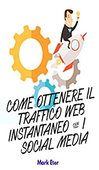 COME OTTENERE IL TRAFFICO WEB ISTANTANEO CON I SOCIAL MEDIA