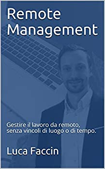 Remote Management: Gestire il lavoro da remoto, senza vincoli di luogo o di tempo.