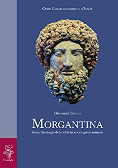 Morgantina: Geoarcheologia della città in epoca greco-romana (GUIDE GEOARCHEOLOGICHE D’ITALIA Vol. 1)