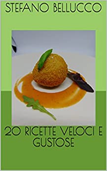 20 RICETTE VELOCI E GUSTOSE (Lo stile del Gusto Vol. 1)