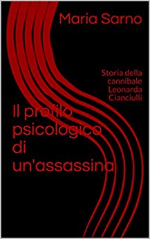 Il profilo psicologico di un’assassina: Storia della cannibale Leonarda Cianciulli