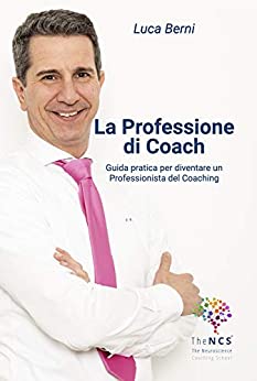 La Professione di Coach: Guida pratica per diventare un Professionista del Coaching