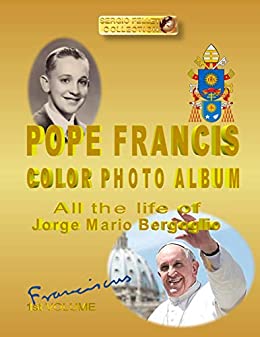 POPE FRANCIS COLOR PHOTO ALBUM – FRANCISCUS 1st VOLUME: All the life of Jorge Mario Bergoglio