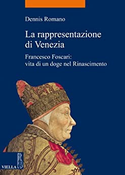 La rappresentazione di Venezia: Francesco Foscari: vita di un doge nel Rinascimento (La storia. Temi Vol. 24)