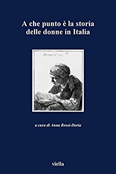 A che punto è la storia delle donne in Italia (I libri di Viella Vol. 38)