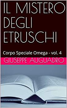 IL MISTERO DEGLI ETRUSCHI: Corpo Speciale Omega – vol. 4