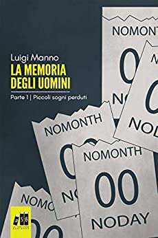 La memoria degli uomini – 1: Piccoli sogni perduti: (Romanzo in tre parti – 1 di 3)