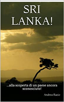 SRI LANKA!: …alla scoperta di un paese ancora sconosciuto!