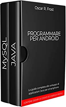 PROGRAMMARE PER ANDROID: La guida completa allo sviluppo di applicazioni Java per smartphone. Contiene esempi di codice ed esercizi pratici