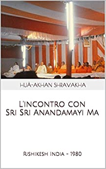 L'incontro con Sri Sri Anandamayi Ma: Rishikesh India (La Ricerca Spirituale con il Benefattore e La Madre Vol. 1)