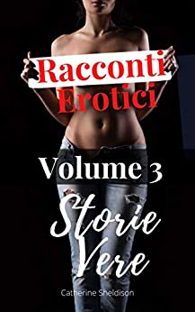 Racconti Erotici: Storie Vere Volume: 3