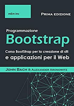 Programmazione Bootstrap: Corso Bootstrap per la creazione di siti e applicazioni per il Web