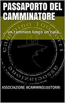 PASSAPORTO DEL CAMMINATORE: … un cammino lungo un’Isola… (#CAMMINO100TORRI Vol. 1)